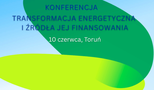 Transformacja energetyczna i źródła jej finansowania – konferencja – 10 czerwca, Toruń