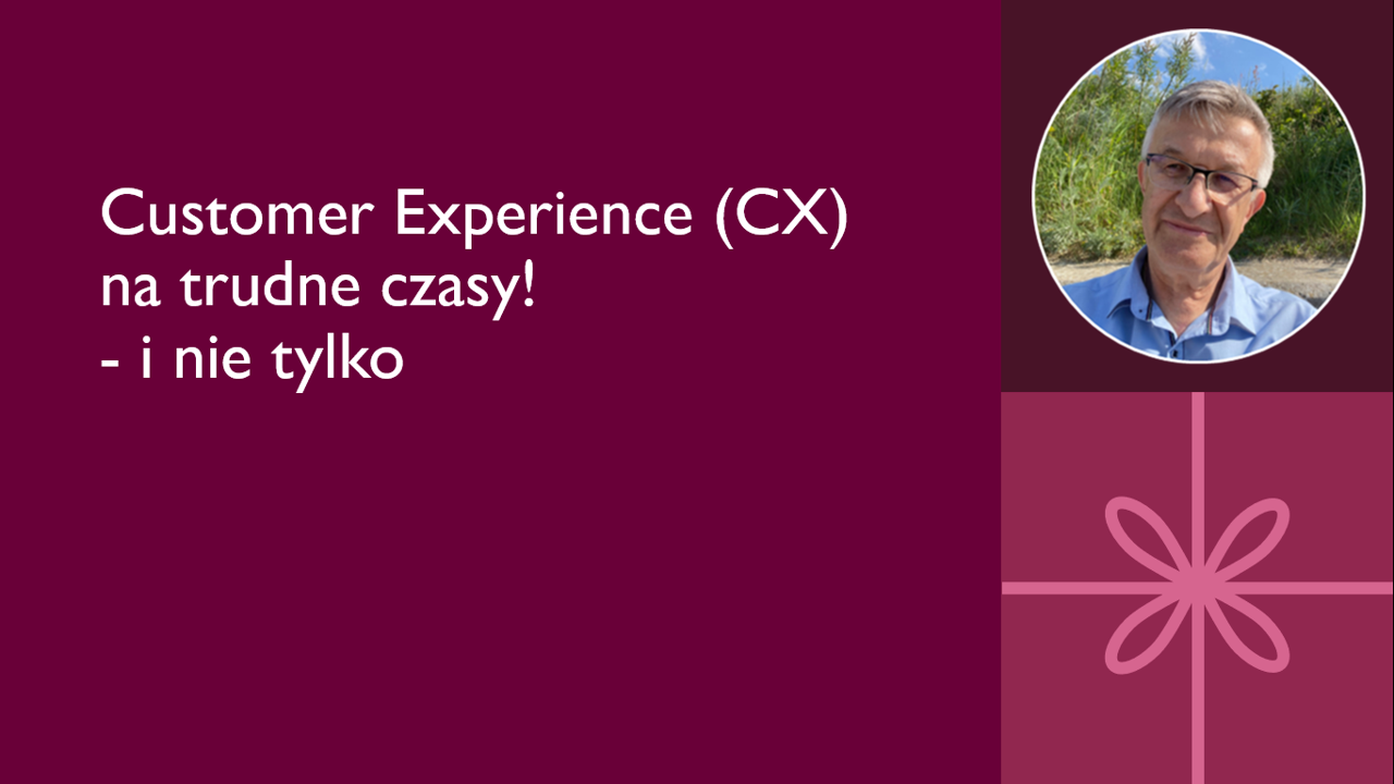 Customer Experience (CX) na trudne czasy!